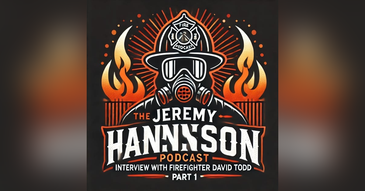 The Jeremy Hanson Podcast LT David Todd Part 1 Firefighter - Pro Hunter The Jeremy Hanson Podcast LT David Todd Part 1 Firefighter - Pro Hunter
