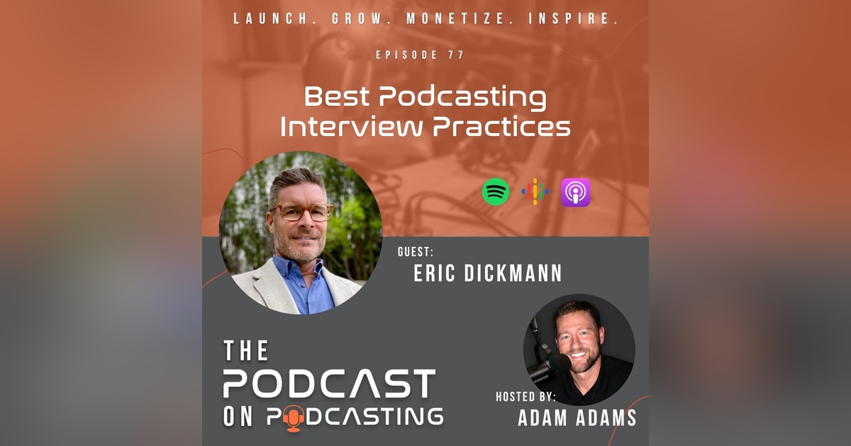 Ep77: Best Podcasting Interview Practices - Eric Dickmann Ep77: Best Podcasting Interview Practices - Eric Dickmann