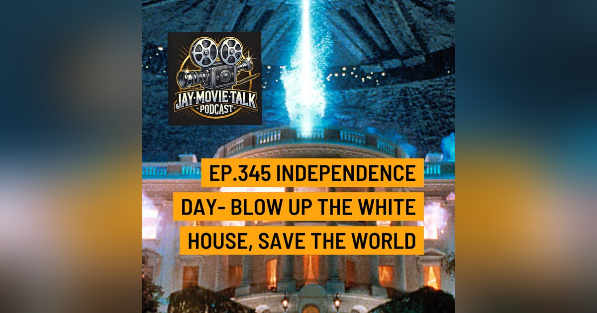 Jay Movie Talk Ep.345 Independence Day- Blow Up the White House, Save The World Jay Movie Talk Ep.345 Independence Day- Blow Up the White House, Save The World