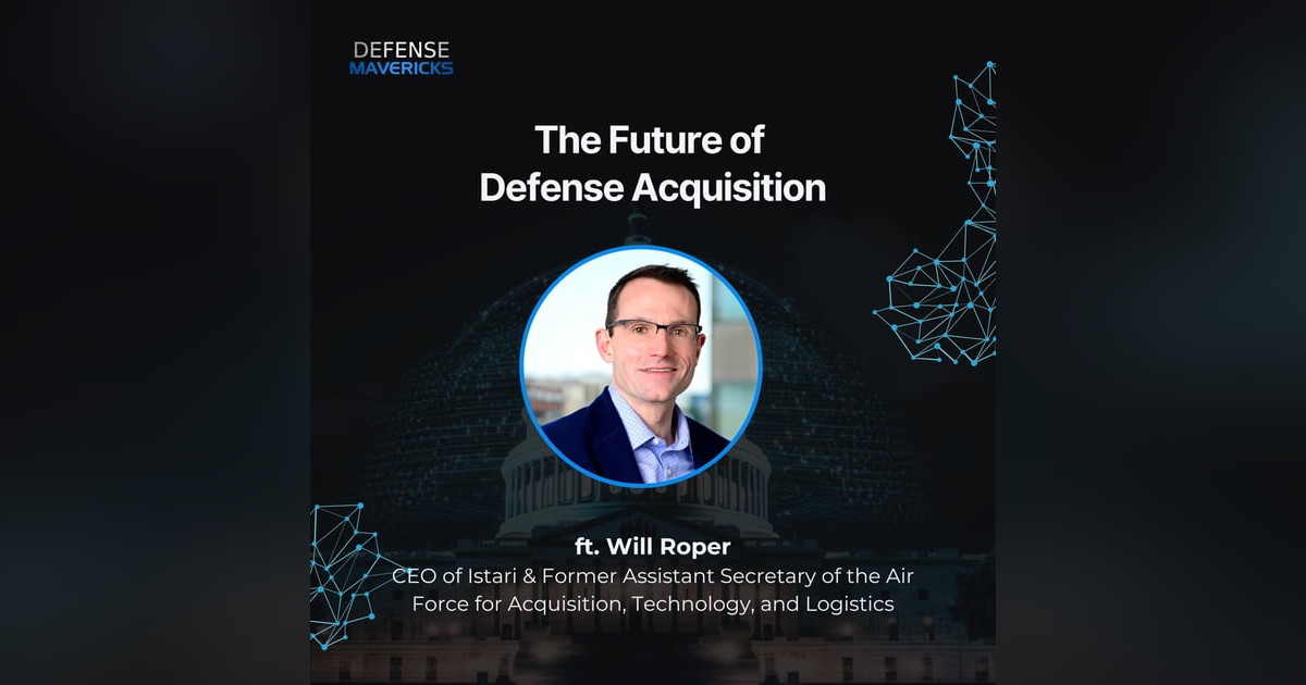 The Future of Defense Acquisition with Will Roper The Future of Defense Acquisition with Will Roper