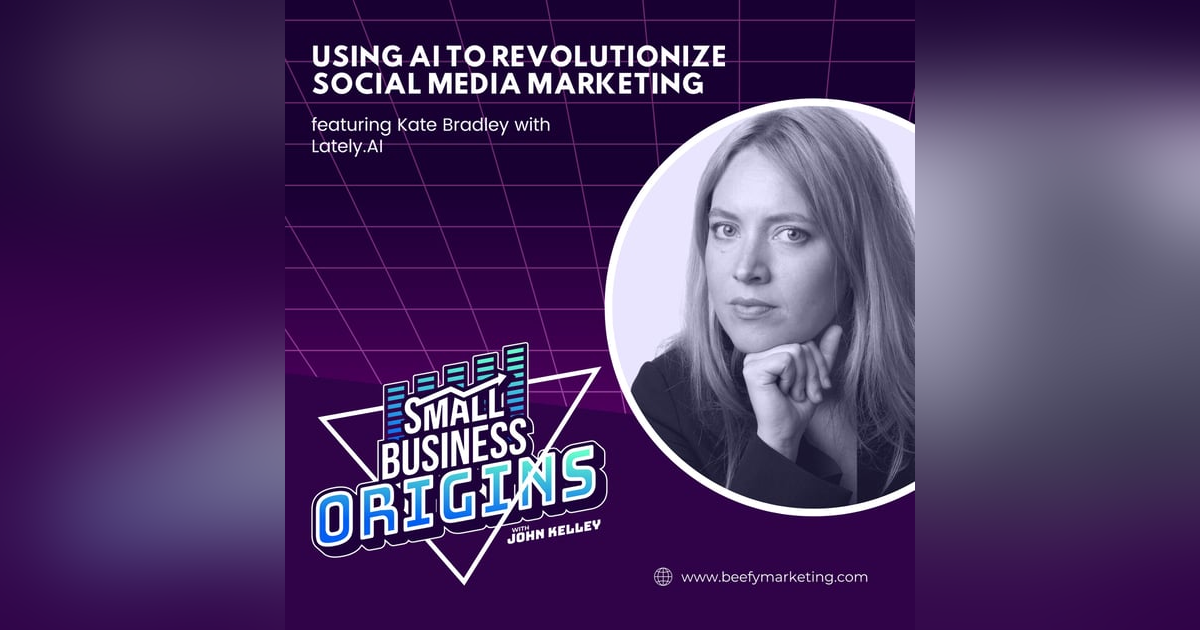 Using AI to Revolutionize Social Media Marketing feat. Kate Bradley with Lately.AI Using AI to Revolutionize Social Media Marketing feat. Kate Bradley with Lately.AI
