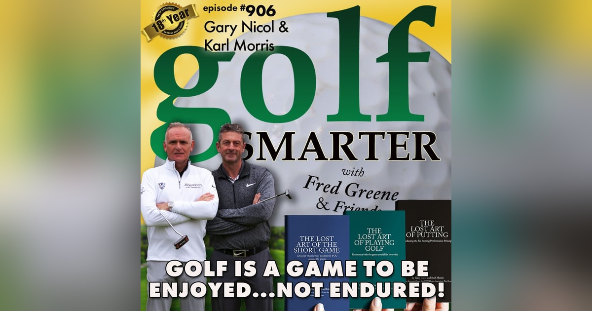 Golf Is A Game to Be Enjoyed — Not Endured! with Gary Nicol & Karl Morris Golf Is A Game to Be Enjoyed — Not Endured! with Gary Nicol & Karl Morris