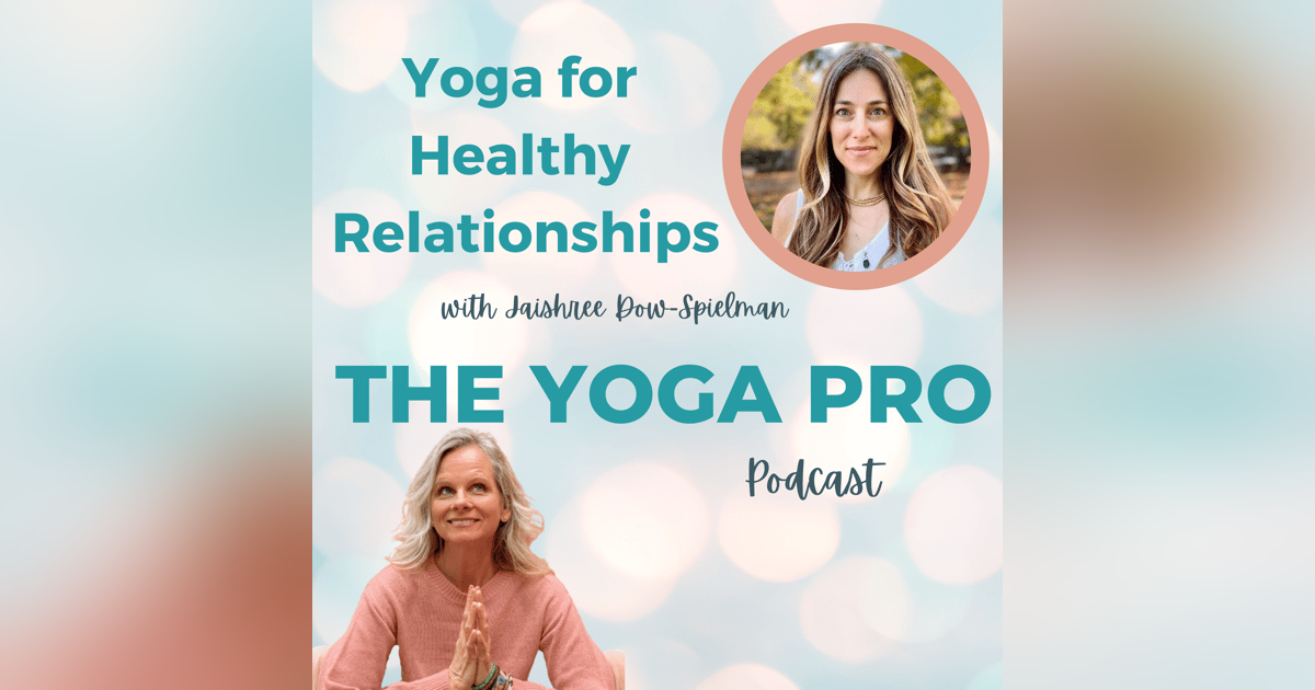 Yoga for Healthy Relationships with Jaishree Dow Spielman Yoga for Healthy Relationships with Jaishree Dow Spielman