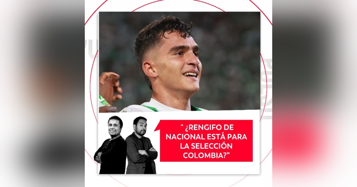 ¿Rengifo de Nacional está para selección Colombia? ¿Rengifo de Nacional está para selección Colombia?