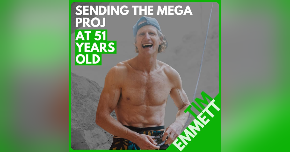 Tim Emmett: Sending His Hardest Project at 51, Training and Mindset Breakthroughs, and What's Next Tim Emmett: Sending His Hardest Project at 51, Training and Mindset Breakthroughs, and What's Next
