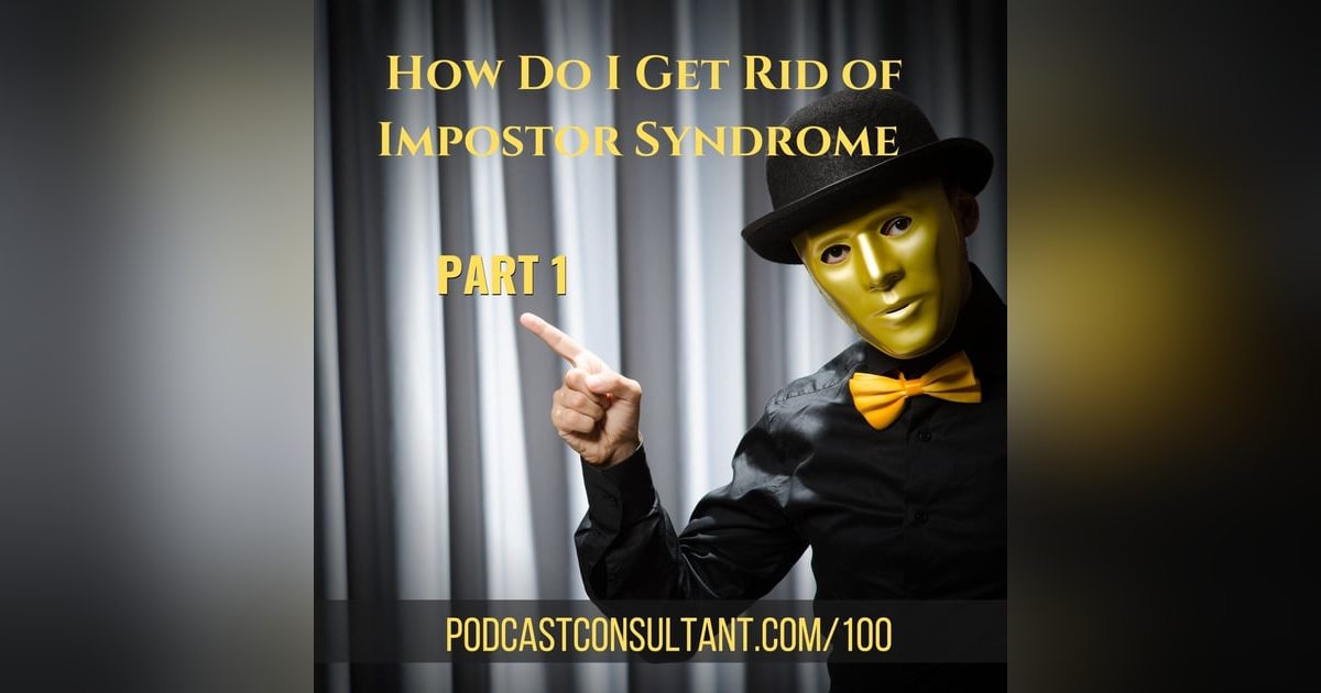 How Do I Get Rid of Impostor Syndrome? Part 1 How Do I Get Rid of Impostor Syndrome? Part 1