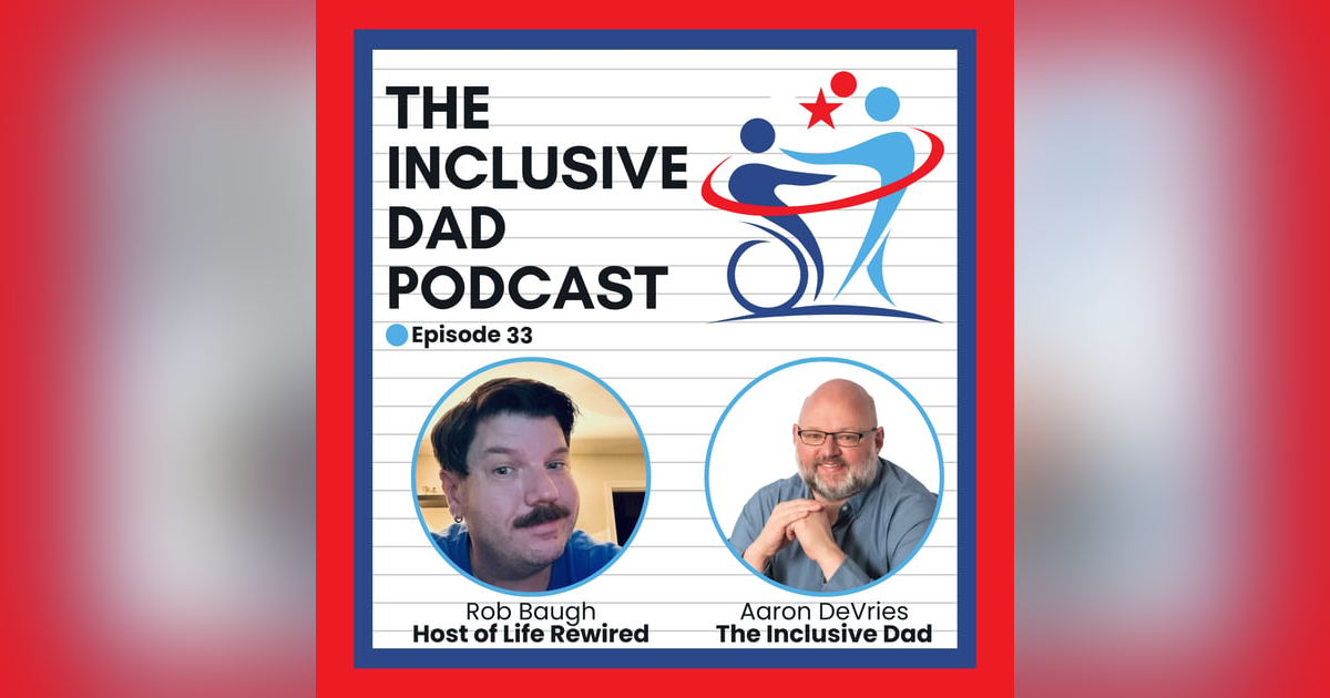 Disabilities Unseen: How to Recognize and Support Invisible Disabilities with Rob Baugh - Episode 33 Disabilities Unseen: How to Recognize and Support Invisible Disabilities with Rob Baugh - Episode 33