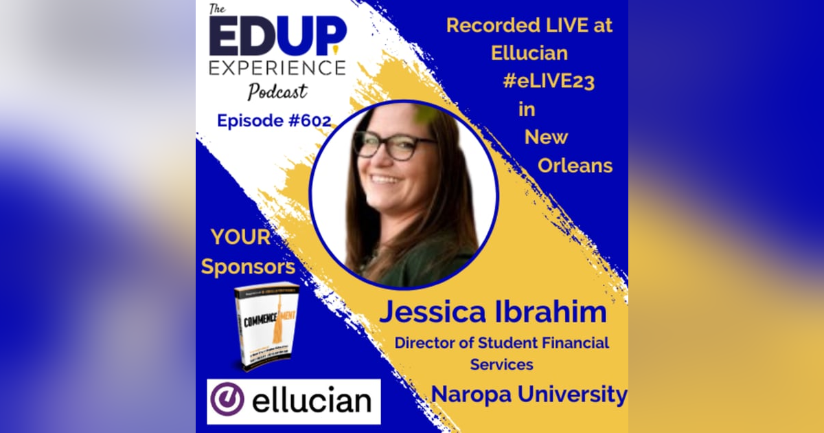 602: LIVE From #eLIVE23 - with Jessica Ibrahim, Executive Director of Student Financial Services at Naropa University 602: LIVE From #eLIVE23 - with Jessica Ibrahim, Executive Director of Student Financial Services at Naropa University