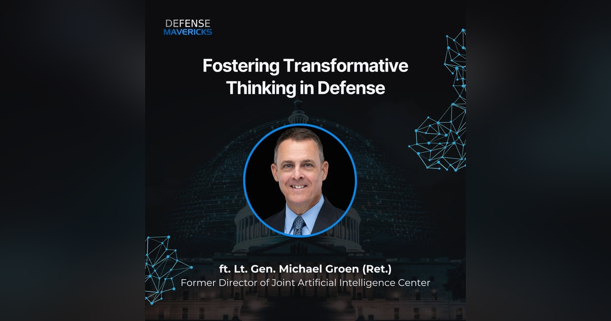 Fostering Transformative Thinking in Defense with Lt. Gen. Michael Groen (Ret.) Fostering Transformative Thinking in Defense with Lt. Gen. Michael Groen (Ret.)