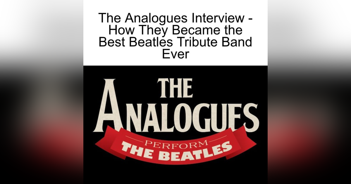 The Analogues Interview - How They Became the Best Beatles Tribute Band Ever The Analogues Interview - How They Became the Best Beatles Tribute Band Ever