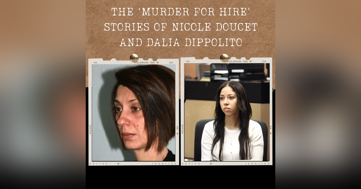 S01E16: THE 'MURDER FOR HIRE' STORIES OF NICOLE DOUCET AND DALIA DIPPOLITO S01E16: THE 'MURDER FOR HIRE' STORIES OF NICOLE DOUCET AND DALIA DIPPOLITO