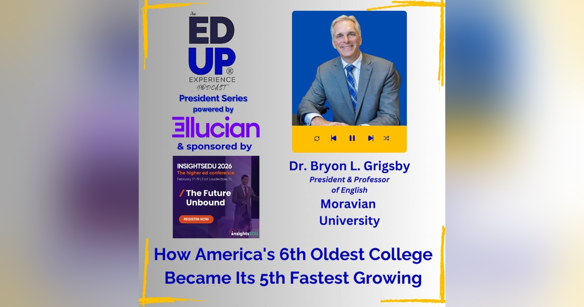 How America's 6th Oldest College Became Its 5th Fastest Growing - with Dr. Bryon L. Grigsby, President & Professor of English, Moravian University How America's 6th Oldest College Became Its 5th Fastest Growing - with Dr. Bryon L. Grigsby, President & Professor of English, Moravian University