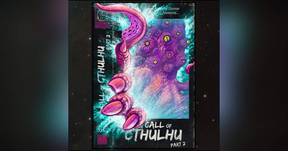 38 - The Call of Cthulhu: Part 2 38 - The Call of Cthulhu: Part 2