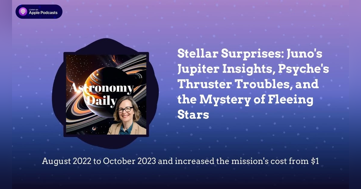 Stellar Surprises: Juno’s Jupiter Insights, Psyche’s Thruster Troubles, and the Mystery of... Stellar Surprises: Juno’s Jupiter Insights, Psyche’s Thruster Troubles, and the Mystery of...