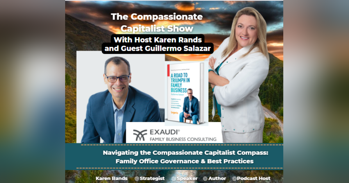 Navigating the Compassionate Capitalist Compass: Family Office Governance & Best Practices with Guillermo Salazar Navigating the Compassionate Capitalist Compass: Family Office Governance & Best Practices with Guillermo Salazar