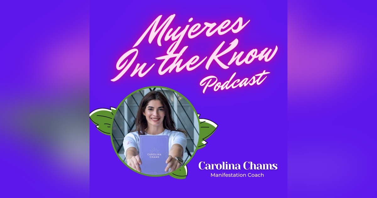 Mujer In The Know: Carolina Chams, Manifestation Coach Mujer In The Know: Carolina Chams, Manifestation Coach