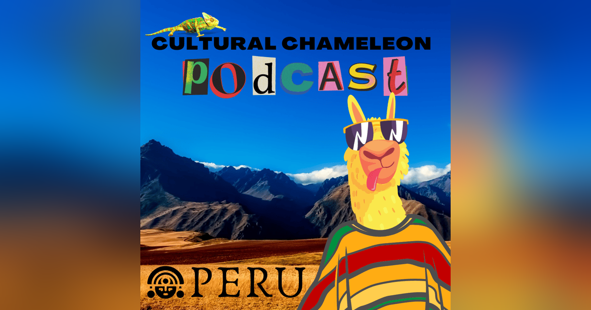 Cultural Chameleon Episode 11 - What To Do In Peru Cultural Chameleon Episode 11 - What To Do In Peru