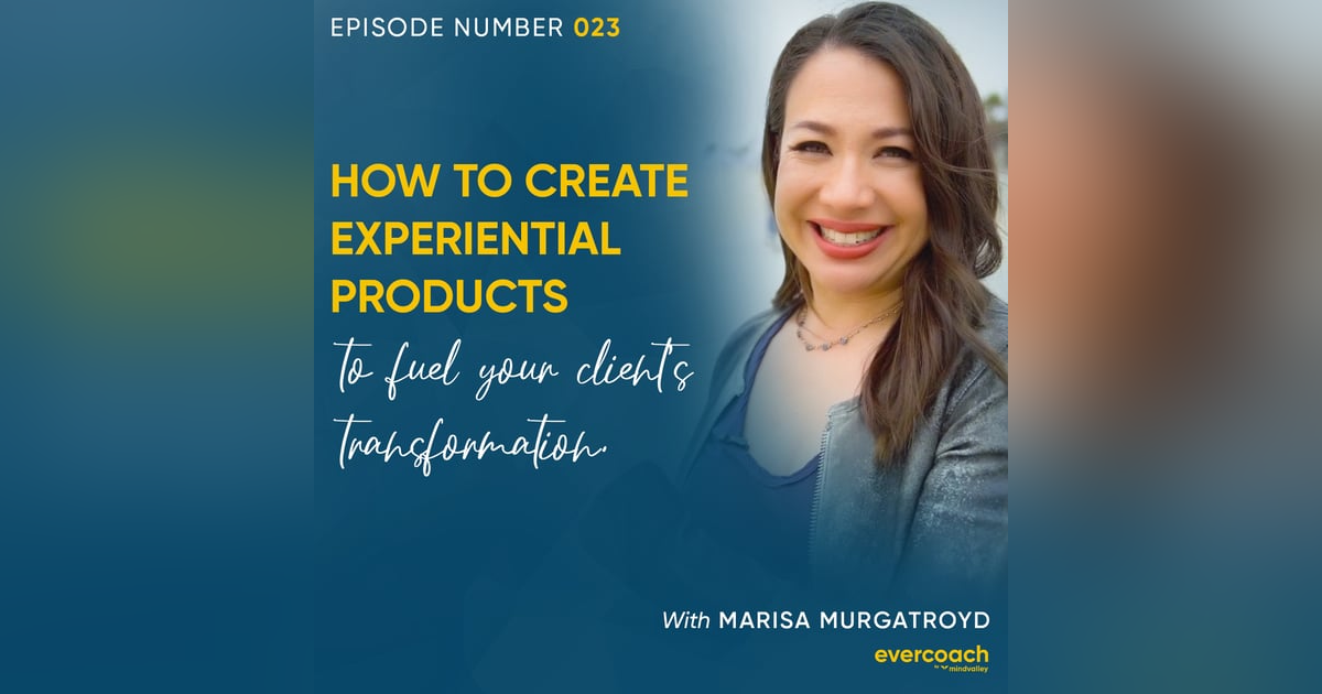 23. How Experiential Marketing Can Fuel Your Client's Transformation with Marisa Murgatroyd 23. How Experiential Marketing Can Fuel Your Client's Transformation with Marisa Murgatroyd