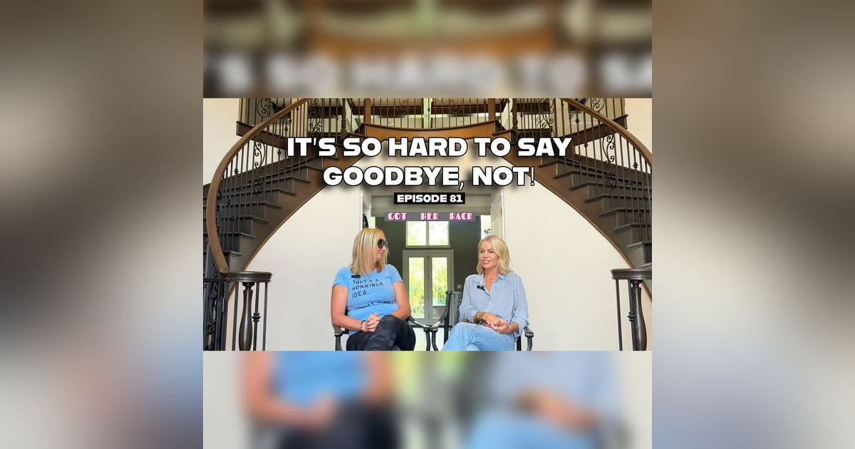 Ep 81: It's So Hard to Say Goodbye... NOT! Ep 81: It's So Hard to Say Goodbye... NOT!