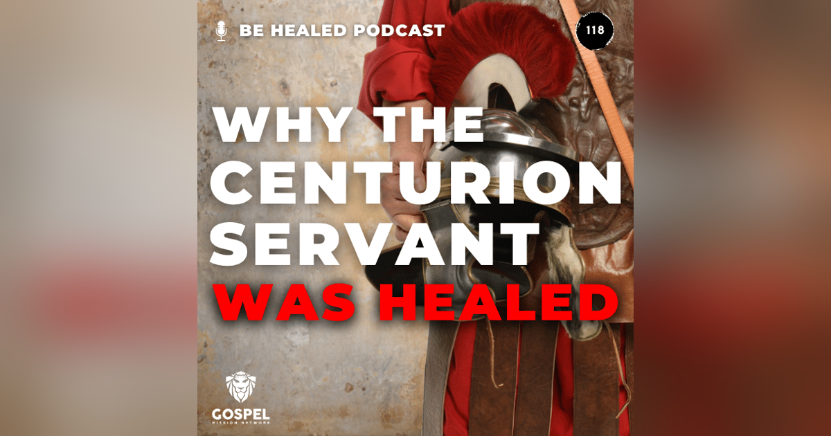 Why The Centurion Servant Was Healed (Episode 118) Why The Centurion Servant Was Healed (Episode 118)