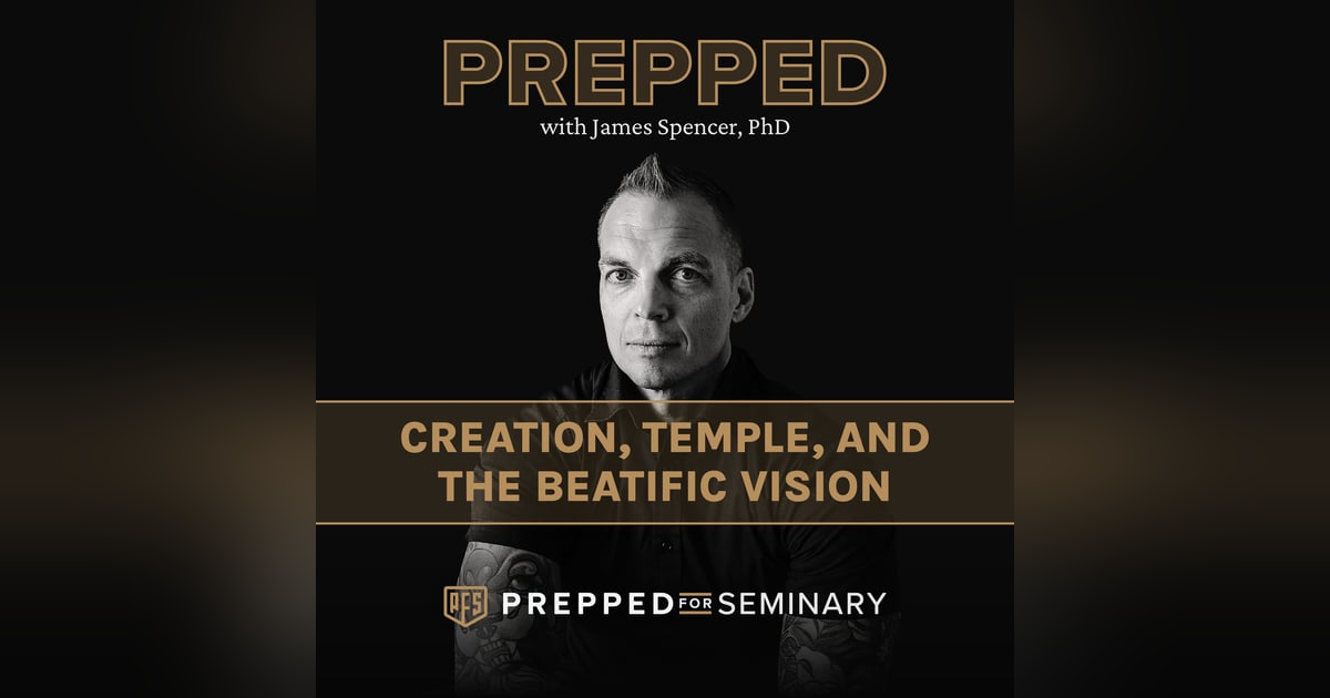 Creation, Temple, and the Beatific Vision Creation, Temple, and the Beatific Vision