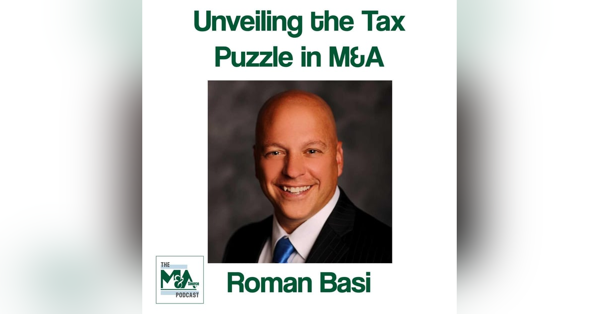 Beyond Numbers: Unveiling the Tax Puzzle in M&A Transactions with Roman Basi Beyond Numbers: Unveiling the Tax Puzzle in M&A Transactions with Roman Basi