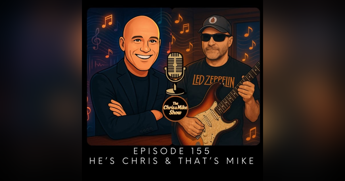 #155 - He's Chris & That's Mike #155 - He's Chris & That's Mike