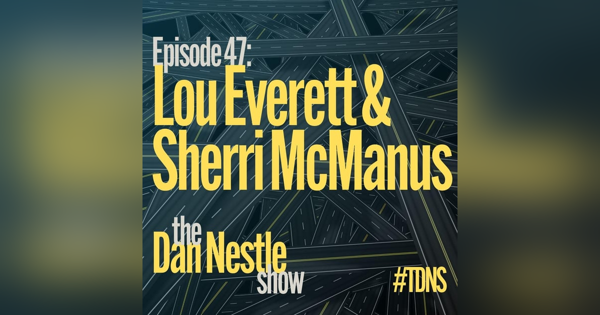 047: Lou Everett and Sherri McManus: Transformation and Leadership 047: Lou Everett and Sherri McManus: Transformation and Leadership
