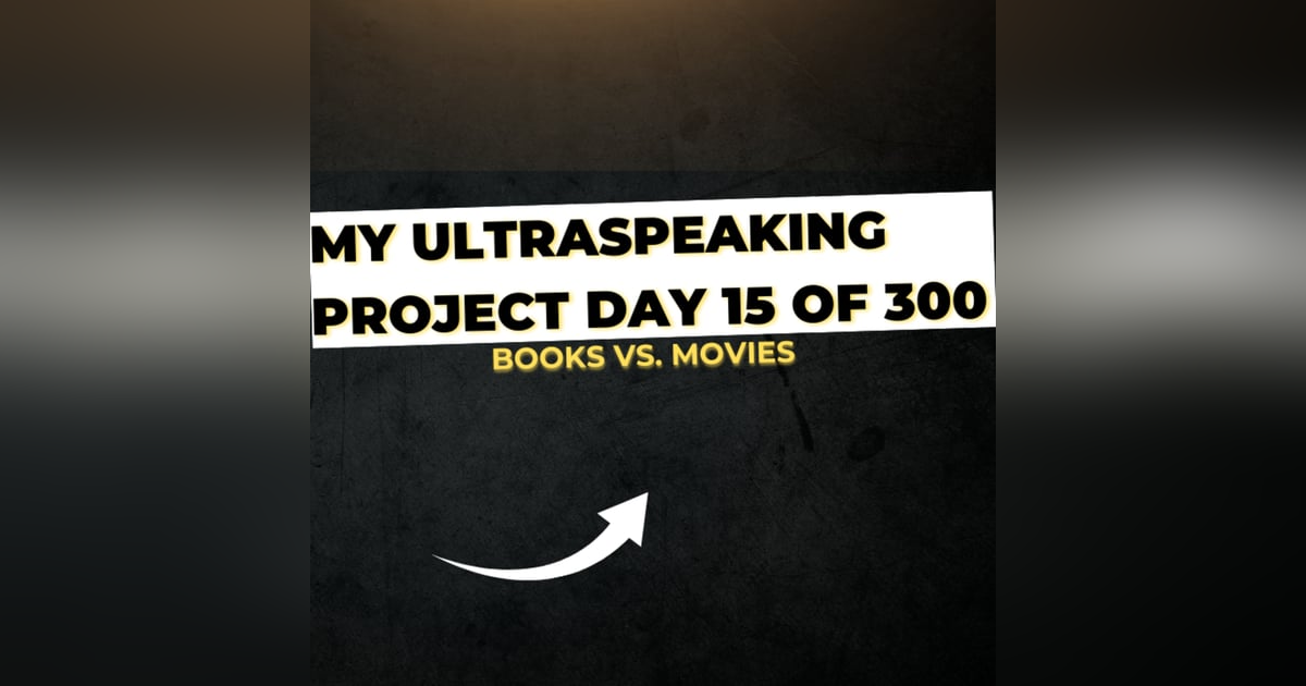 E307: My Ultraspeaking Project Day 15: Books vs. Movies E307: My Ultraspeaking Project Day 15: Books vs. Movies