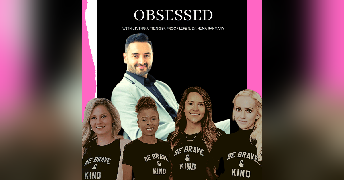 Obsessed with Living a Trigger Proof Life ft. Dr. Nima Rahmany Obsessed with Living a Trigger Proof Life ft. Dr. Nima Rahmany