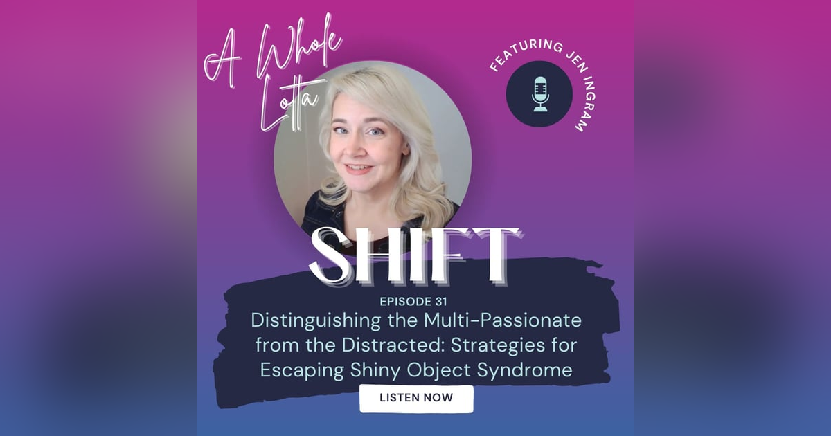Distinguishing the Multi-Passionate from the Distracted: Strategies for Escaping Shiny Object Syndrome Distinguishing the Multi-Passionate from the Distracted: Strategies for Escaping Shiny Object Syndrome