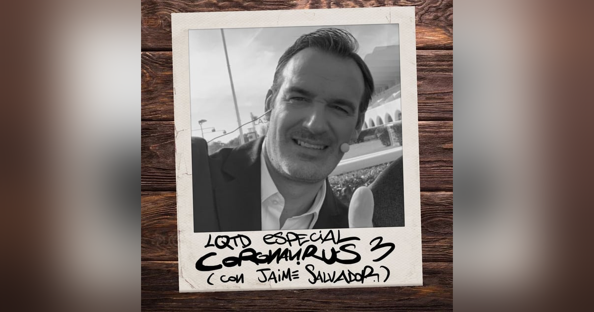 LQTD Especial coronavirus 3 (con Jaime Salvador) LQTD Especial coronavirus 3 (con Jaime Salvador)