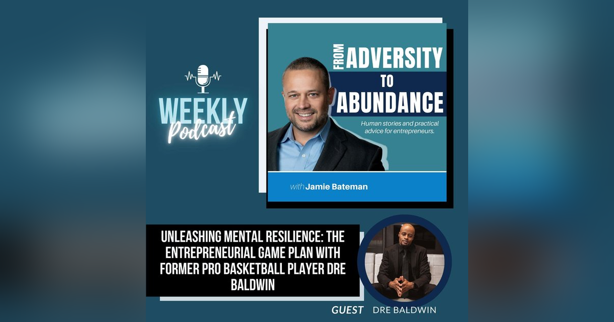 Unleashing Mental Resilience: The Entrepreneurial Game Plan with Former Pro Basketball Player Dre Baldwin Unleashing Mental Resilience: The Entrepreneurial Game Plan with Former Pro Basketball Player Dre Baldwin