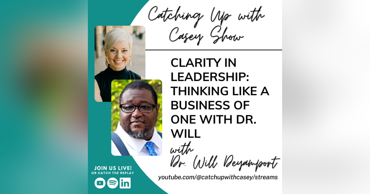 121. Clarity in Leadership: Thinking Like a Business of One with Dr. Will 121. Clarity in Leadership: Thinking Like a Business of One with Dr. Will