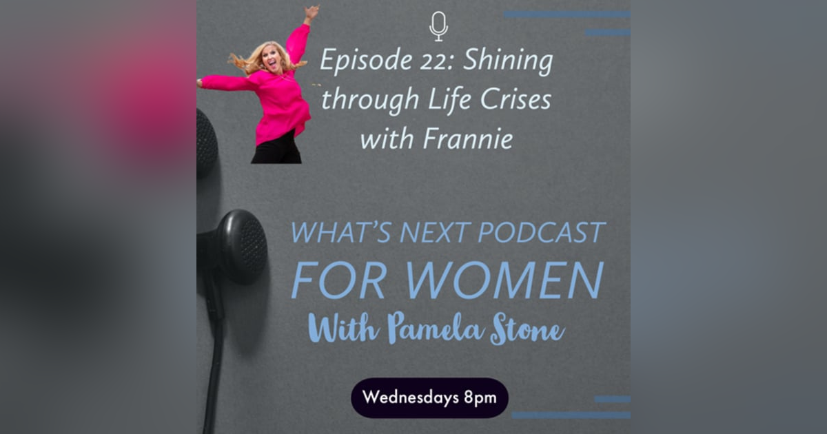 EP 21. What’s Next with Frannie Foltz as she Shining through Life Changes EP 21. What’s Next with Frannie Foltz as she Shining through Life Changes
