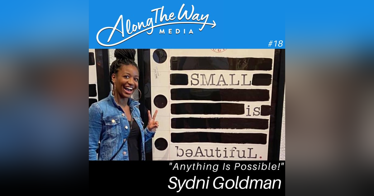 Anything Is Possible - Sydni Goldman's Journey AlongTheWay 18 Anything Is Possible - Sydni Goldman's Journey AlongTheWay 18