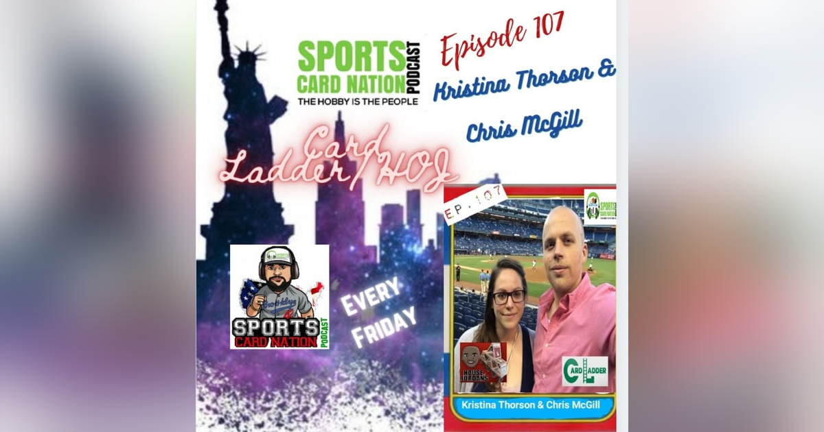 Ep.107 w/Kristina Thorson & Chris McGill-Card Ladder/HOJ Ep.107 w/Kristina Thorson & Chris McGill-Card Ladder/HOJ