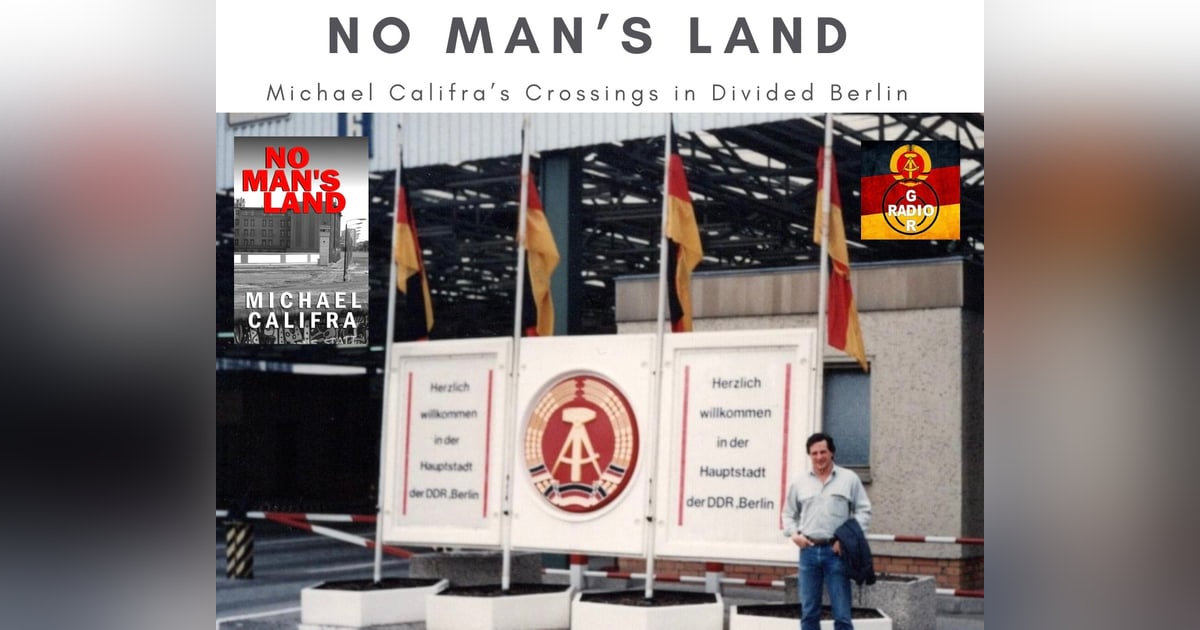 No Man's Land: Michael Califra's Crossings in Divided Berlin No Man's Land: Michael Califra's Crossings in Divided Berlin