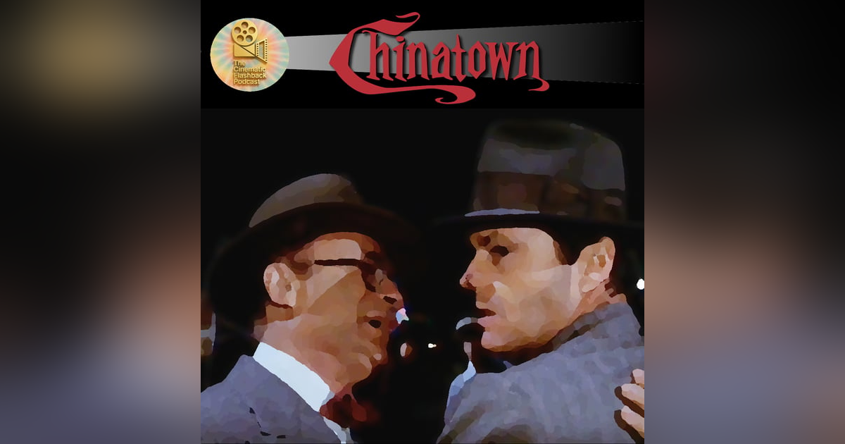 Chinatown (1974) - Roman Polanski - Cinematic Flashback Podcast Chinatown (1974) - Roman Polanski - Cinematic Flashback Podcast