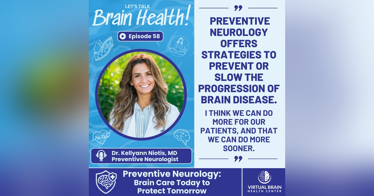 Preventive Neurology: Brain Care Today to Protect Tomorrow with Dr. Kellyann Niotis, MD Preventive Neurology: Brain Care Today to Protect Tomorrow with Dr. Kellyann Niotis, MD