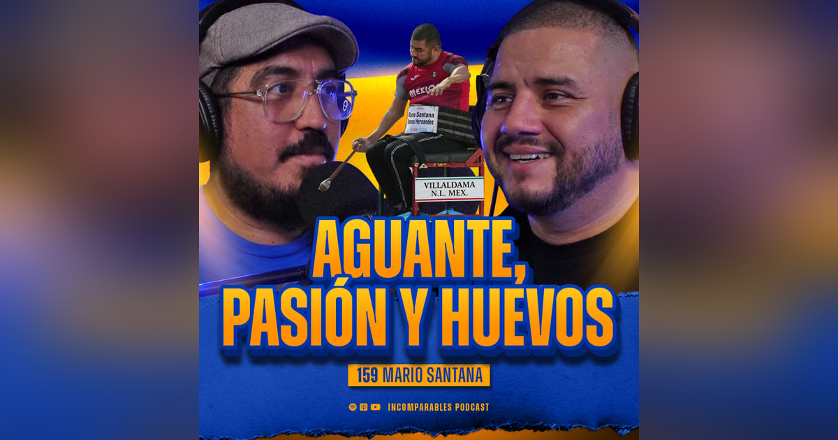 159 | Aguante, Pasión y Huevos | Mario Santana 159 | Aguante, Pasión y Huevos | Mario Santana