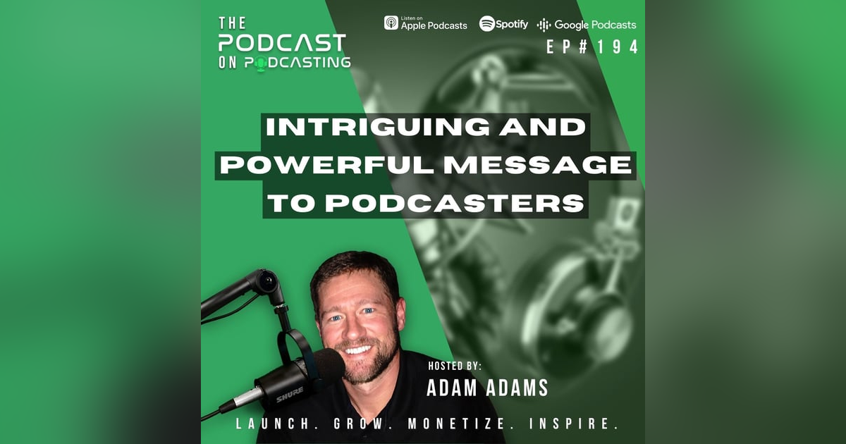 Ep194: Intriguing And Powerful Message To Podcasters Ep194: Intriguing And Powerful Message To Podcasters