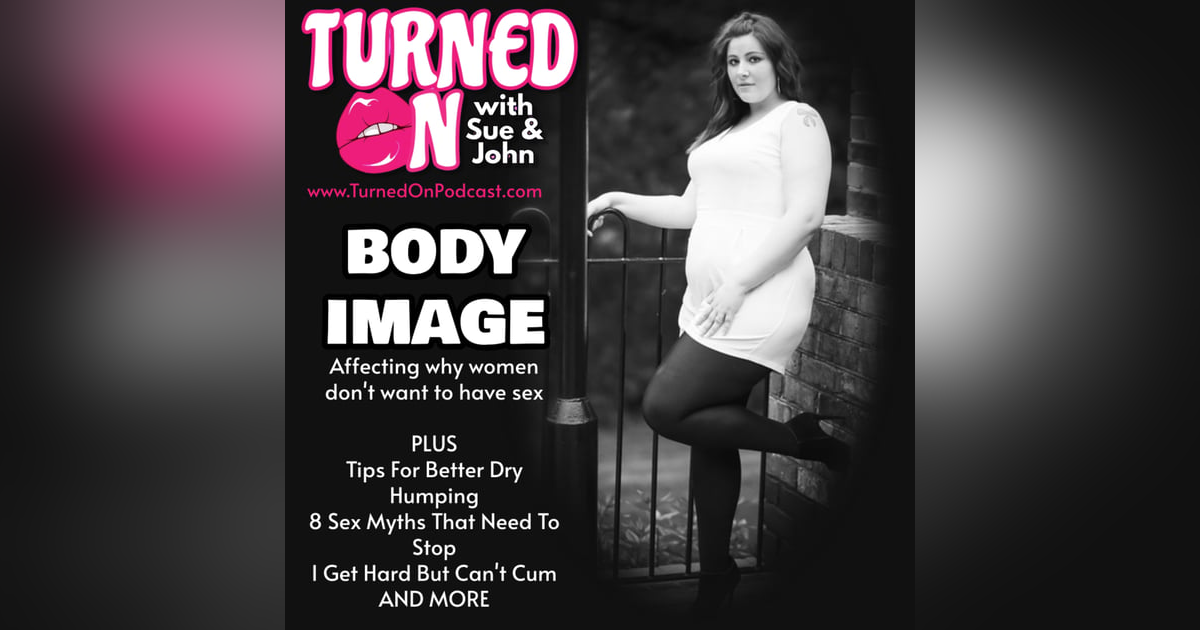 Body Image - Why Women Don't Want To Have Sex Body Image - Why Women Don't Want To Have Sex