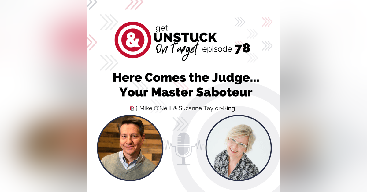 Episode 78: Here Comes the Judge … Your Master Saboteur with Suzanne Taylor-King Episode 78: Here Comes the Judge … Your Master Saboteur with Suzanne Taylor-King