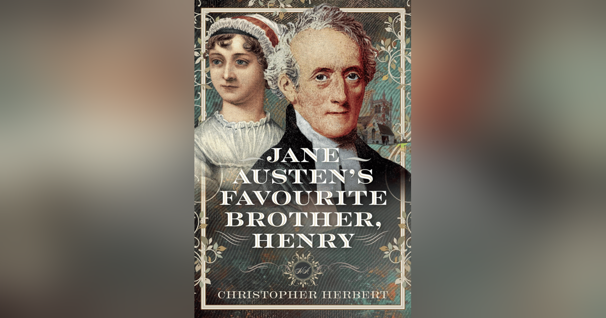 736 Jane Austen's Favorite Brother, Henry (with Christopher Herbert) | A Letter from the South of France | My Last Book with Nicholas Jenkins 736 Jane Austen's Favorite Brother, Henry (with Christopher Herbert) | A Letter from the South of France | My Last Book with Nicholas Jenkins