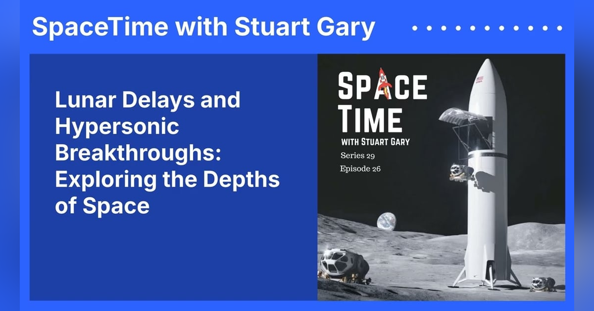 Lunar Delays and Hypersonic Breakthroughs: Exploring the Depths of Space Lunar Delays and Hypersonic Breakthroughs: Exploring the Depths of Space