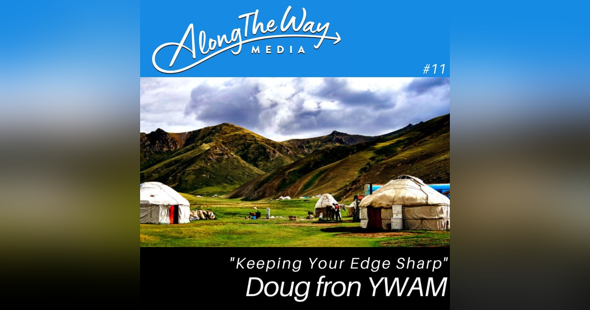 Keeping Your Edge Sharp - Doug from YWAM’s Journey AlongTheWay 11 Keeping Your Edge Sharp - Doug from YWAM’s Journey AlongTheWay 11