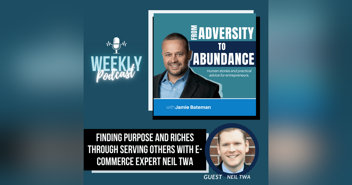 Finding Purpose and Riches through Serving Others with E-Commerce Expert Neil Twa Finding Purpose and Riches through Serving Others with E-Commerce Expert Neil Twa