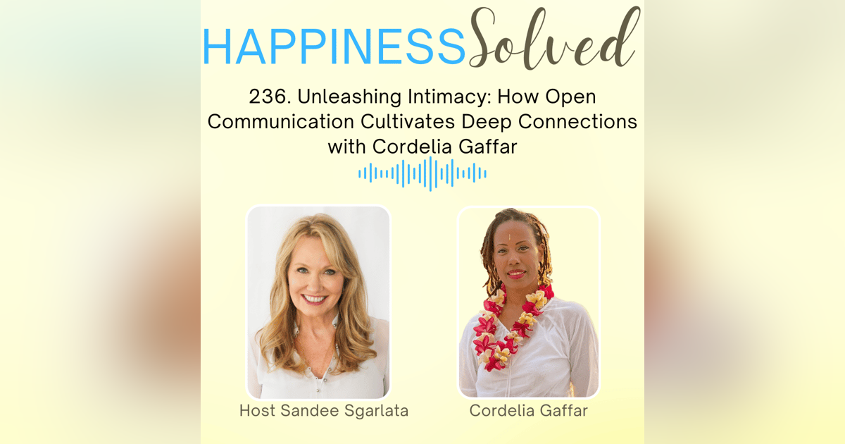 236. Unleashing Intimacy: How Open Communication Cultivates Deep Connections with Cordelia Gaffar 236. Unleashing Intimacy: How Open Communication Cultivates Deep Connections with Cordelia Gaffar