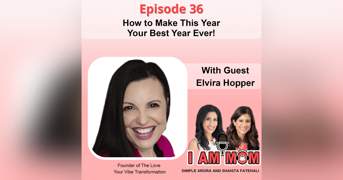 Ep36 - How to Make This Year Your Best Year Ever! With Guest Elvira Hopper Ep36 - How to Make This Year Your Best Year Ever! With Guest Elvira Hopper